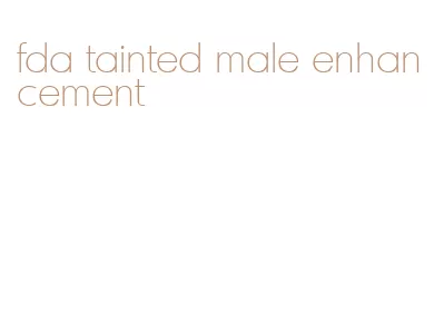 fda tainted male enhancement