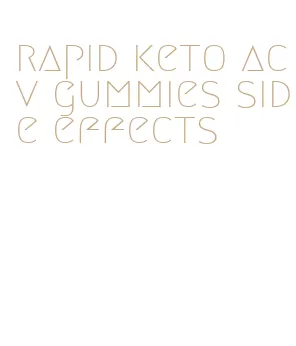 rapid keto acv gummies side effects