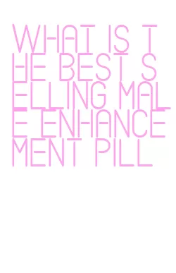 what is the best selling male enhancement pill