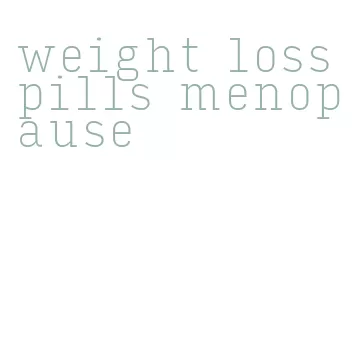 weight loss pills menopause