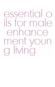 essential oils for male enhancement young living