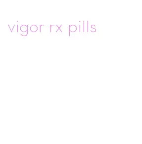 vigor rx pills