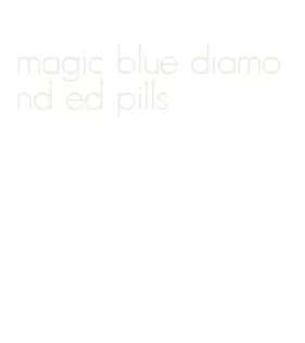 magic blue diamond ed pills