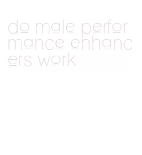 do male performance enhancers work