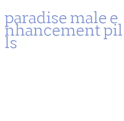 paradise male enhancement pills