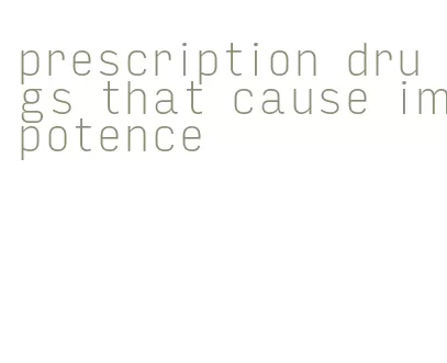 prescription drugs that cause impotence