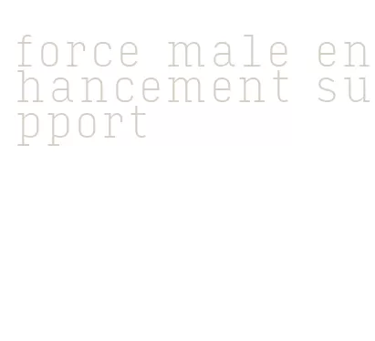 force male enhancement support