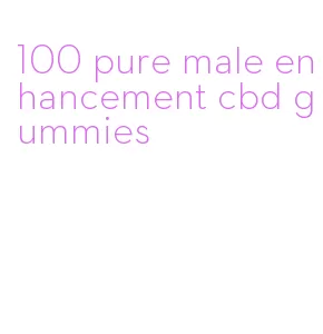 100 pure male enhancement cbd gummies