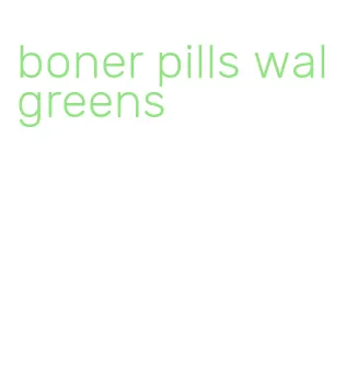 boner pills walgreens