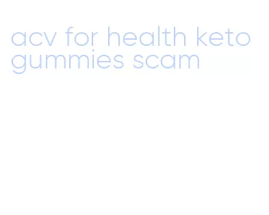 acv for health keto gummies scam