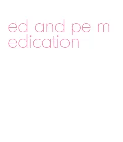 ed and pe medication