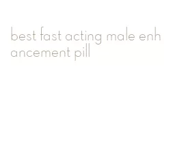 best fast acting male enhancement pill