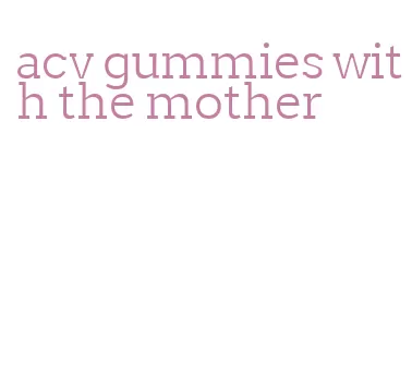 acv gummies with the mother