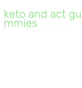 keto and act gummies