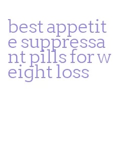 best appetite suppressant pills for weight loss