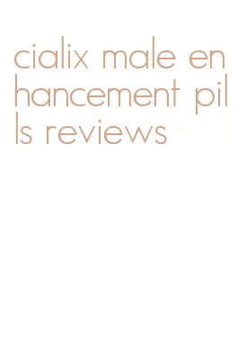 cialix male enhancement pills reviews