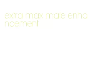 extra max male enhancement