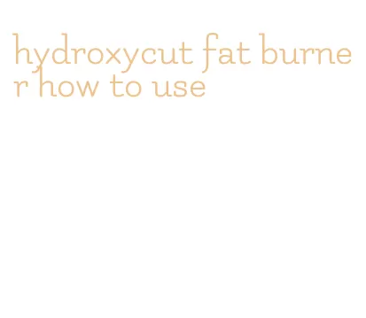 hydroxycut fat burner how to use