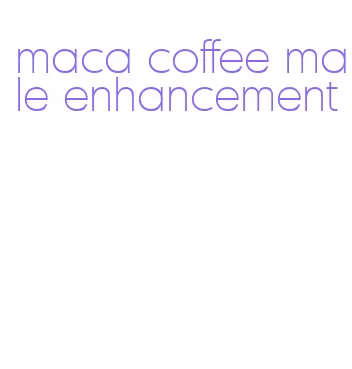 maca coffee male enhancement