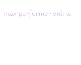 max performer online