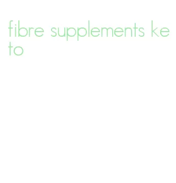 fibre supplements keto