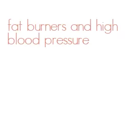 fat burners and high blood pressure