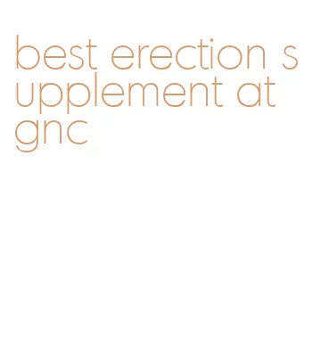 best erection supplement at gnc