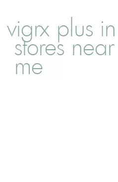 vigrx plus in stores near me