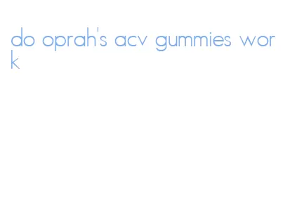 do oprah's acv gummies work