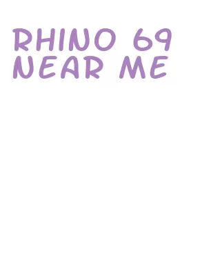 rhino 69 near me