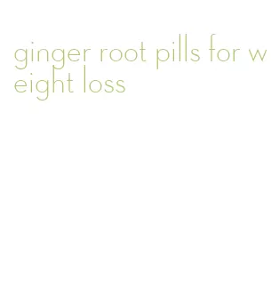 ginger root pills for weight loss