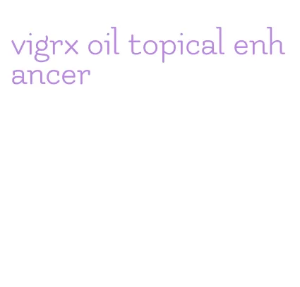 vigrx oil topical enhancer