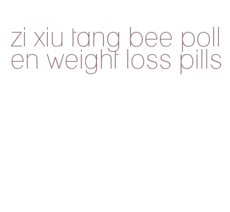 zi xiu tang bee pollen weight loss pills
