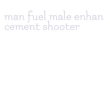 man fuel male enhancement shooter