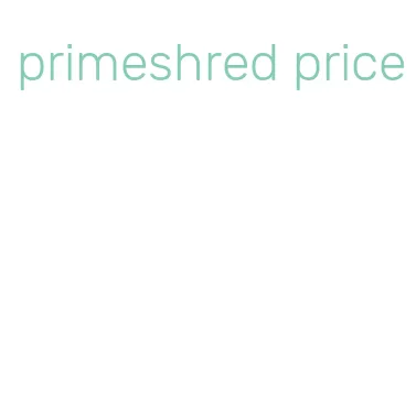 primeshred price