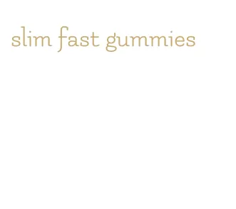 slim fast gummies