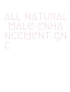 all natural male enhancement gnc