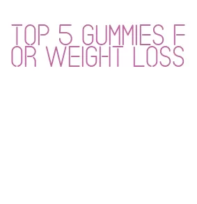 top 5 gummies for weight loss