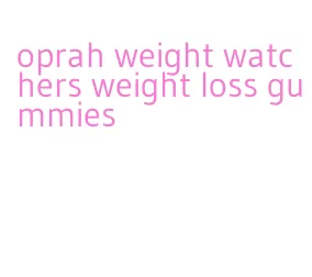 oprah weight watchers weight loss gummies