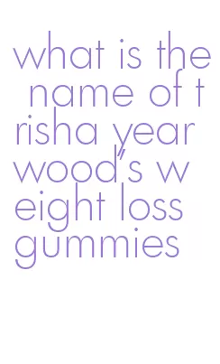 what is the name of trisha yearwood's weight loss gummies