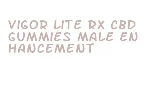 vigor lite rx cbd gummies male enhancement