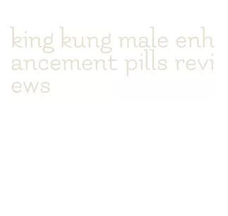 king kung male enhancement pills reviews