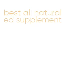 best all natural ed supplement