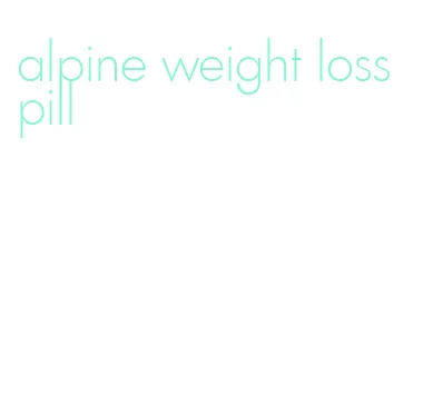 alpine weight loss pill