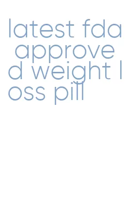 latest fda approved weight loss pill