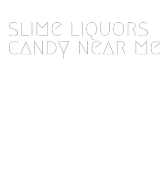 slime liquors candy near me