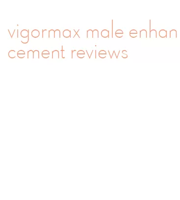 vigormax male enhancement reviews