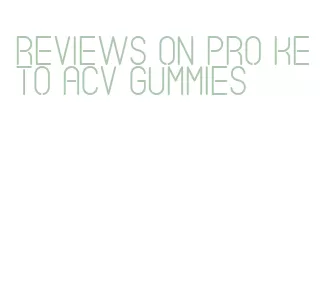 reviews on pro keto acv gummies