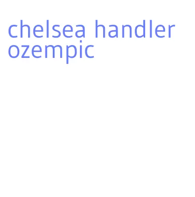 chelsea handler ozempic