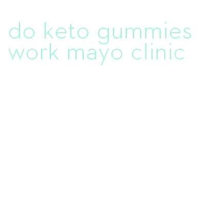 do keto gummies work mayo clinic
